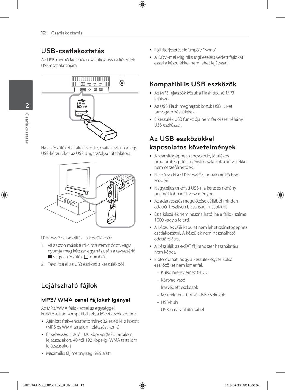 2 Csatlakoztatás Ha a készüléket a falra szerelte, csatlakoztasson egy USB-készüléket az USB dugasz/aljzat átalakítóra. USB eszköz eltávolítása a készülékből: 1.