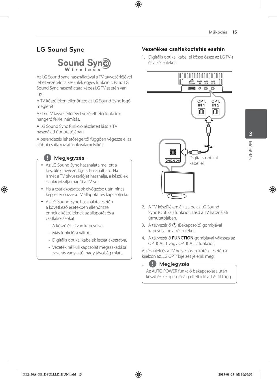 A TV-készüléken ellenőrizze az LG Sound Sync logó meglétét. Az LG TV távvezérlőjével vezérelhető funkciók: hangerő fel/le, némítás.