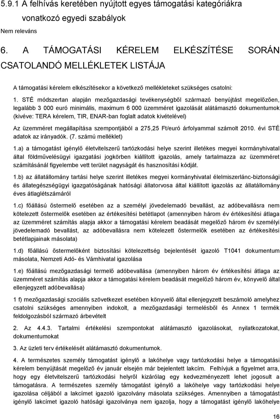 STÉ módszertan alapján mezőgazdasági tevékenységből származó benyújtást megelőzően, legalább 3 000 euró minimális, maximum 6 000 üzemméret igazolását alátámasztó dokumentumok (kivéve: TERA kérelem,