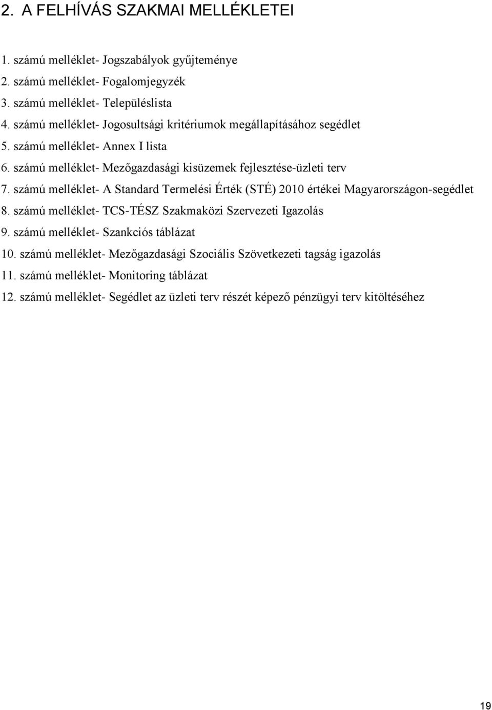 számú melléklet- A Standard Termelési Érték (STÉ) 2010 értékei Magyarországon-segédlet 8. számú melléklet- TCS-TÉSZ Szakmaközi Szervezeti Igazolás 9.