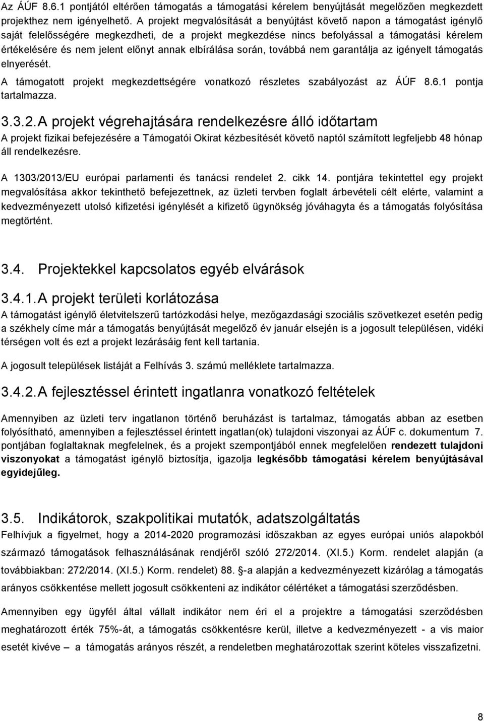 előnyt annak elbírálása során, továbbá nem garantálja az igényelt támogatás elnyerését. A támogatott projekt megkezdettségére vonatkozó részletes szabályozást az ÁÚF 8.6.1 pontja tartalmazza. 3.3.2.