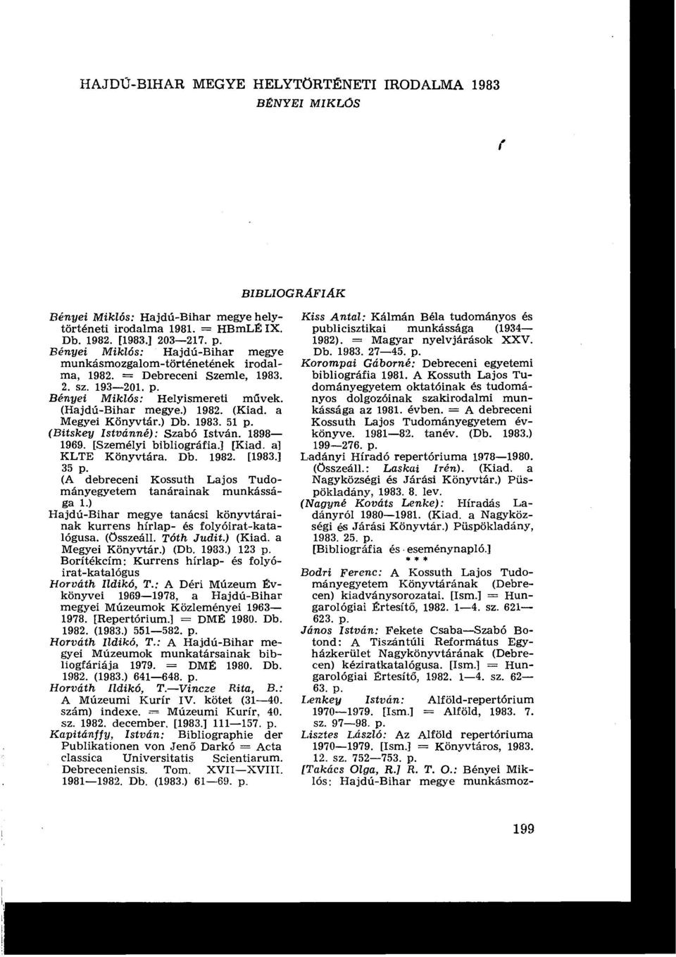 a Megyei Könyvtár.) Db. 1983. 51 (Bitskeg Istvánné) : Szabó István. 1898-1969. [Személyi bibliográfia [Kiad. a] KLTE Könyvtára. Db. 1982. [1983 35 p.