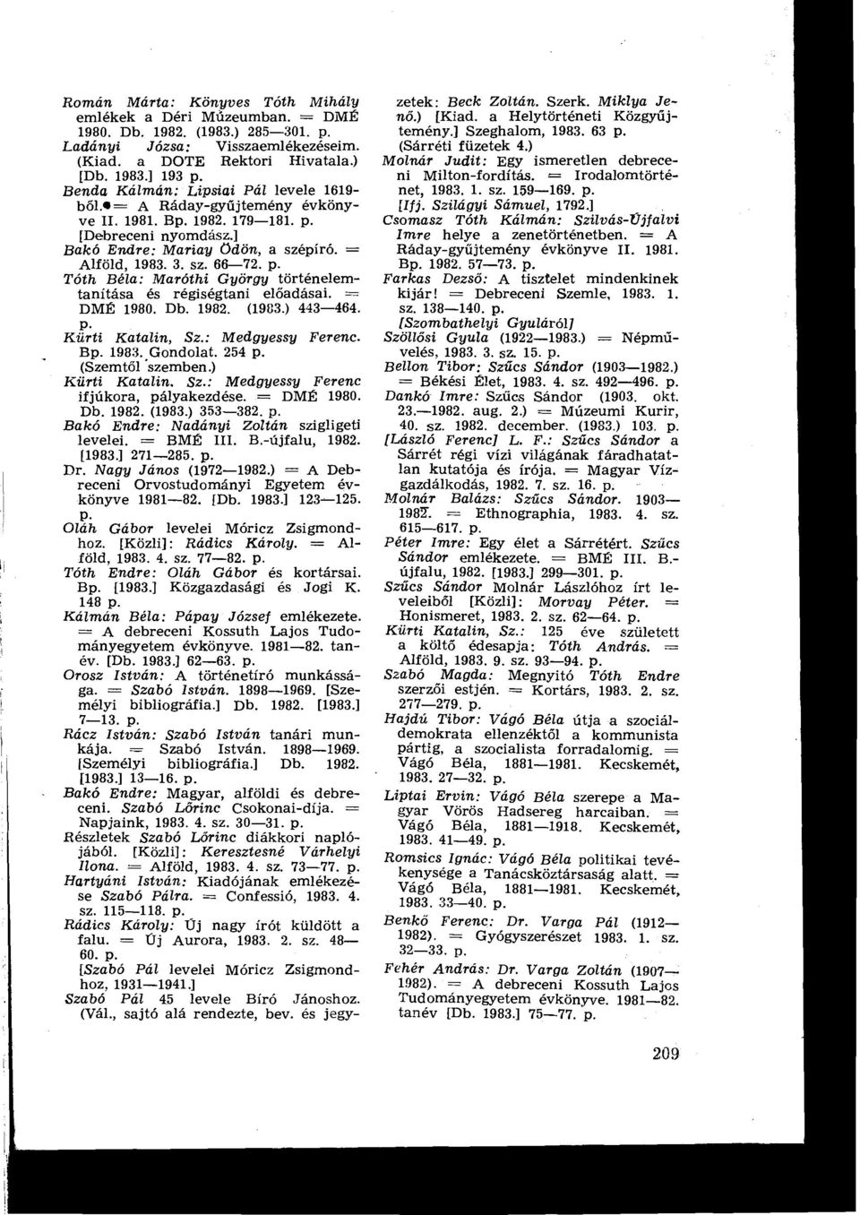 Tóth Bél : Maróthi György történelemtanítása és régiségtani előadásai. _ DMÉ 1980. Db. 1982. (1983.) 443-464. P. Kürti Katalin, Sz. : Medgyessy Ferenc. B 1983..Gondolat. 254 (Szemtől szemben.