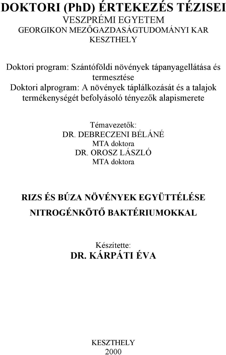 termékenységét befolyásoló tényezők alapismerete Témavezetők: DR. DEBRECZENI BÉLÁNÉ MTA doktora DR.