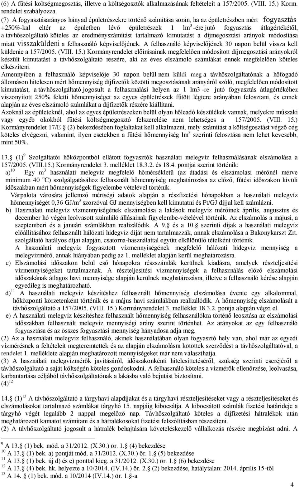 távhőszolgáltató köteles az eredményszámítást tartalmazó kimutatást a díjmegosztási arányok módosítása miatt visszaküldeni a felhasználó képviselőjének.