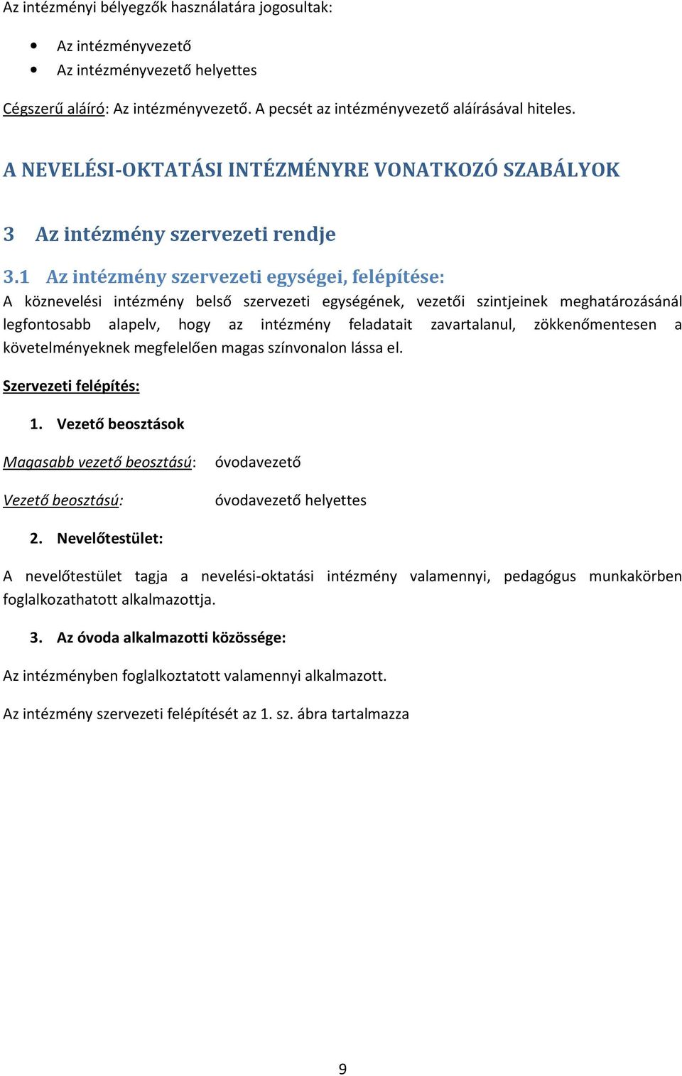 1 Az intézmény szervezeti egységei, felépítése: A köznevelési intézmény belső szervezeti egységének, vezetői szintjeinek meghatározásánál legfontosabb alapelv, hogy az intézmény feladatait