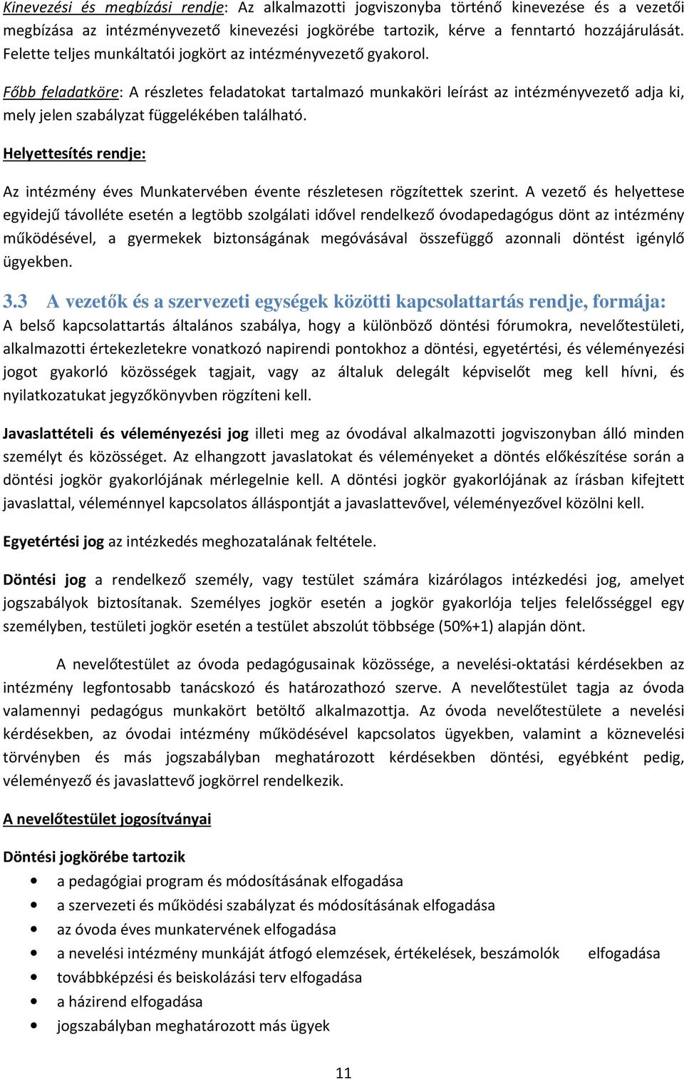 Főbb feladatköre: A részletes feladatokat tartalmazó munkaköri leírást az intézményvezető adja ki, mely jelen szabályzat függelékében található.