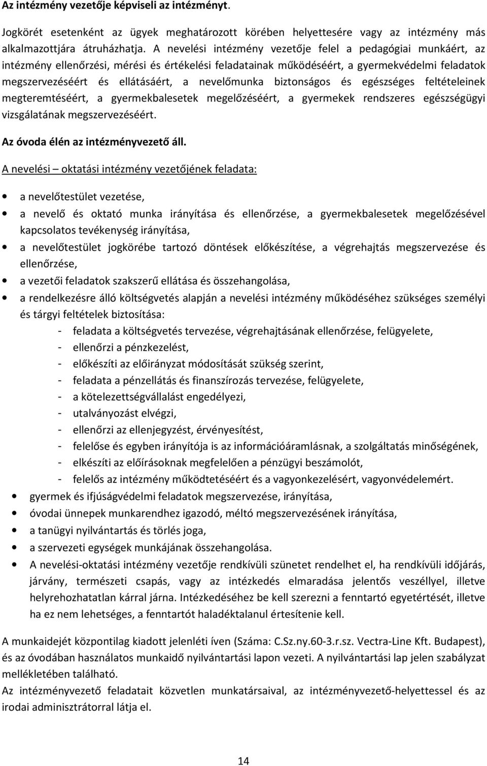 nevelőmunka biztonságos és egészséges feltételeinek megteremtéséért, a gyermekbalesetek megelőzéséért, a gyermekek rendszeres egészségügyi vizsgálatának megszervezéséért.