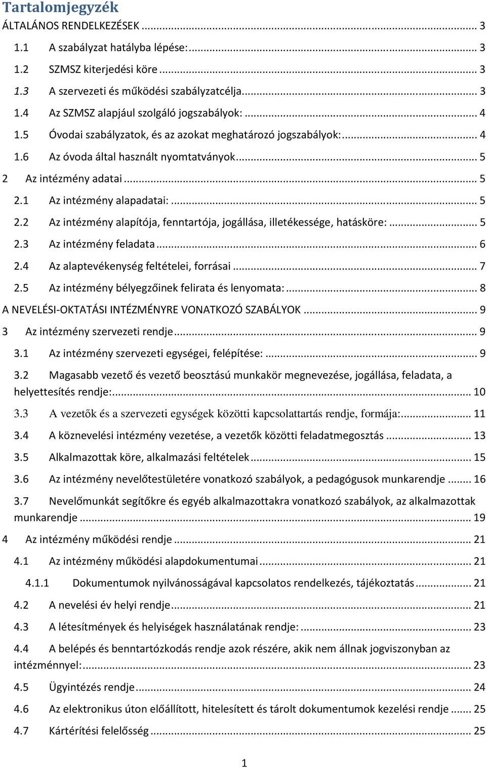 .. 5 2.3 Az intézmény feladata... 6 2.4 Az alaptevékenység feltételei, forrásai... 7 2.5 Az intézmény bélyegzőinek felirata és lenyomata:... 8 A NEVELÉSI-OKTATÁSI INTÉZMÉNYRE VONATKOZÓ SZABÁLYOK.