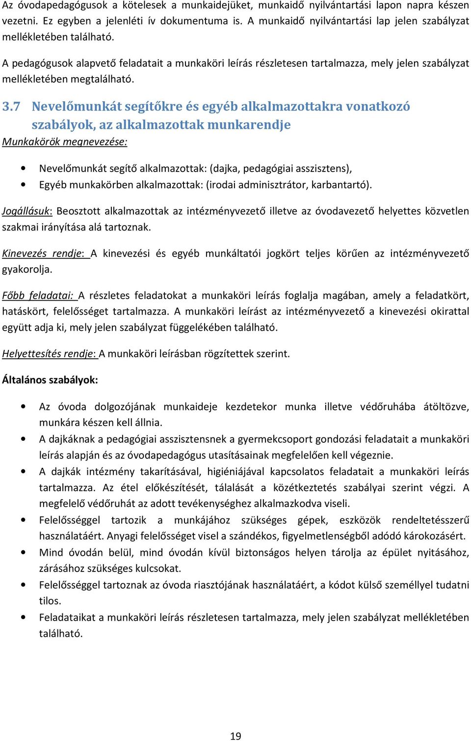 3.7 Nevelőmunkát segítőkre és egyéb alkalmazottakra vonatkozó szabályok, az alkalmazottak munkarendje Munkakörök megnevezése: Nevelőmunkát segítő alkalmazottak: (dajka, pedagógiai asszisztens), Egyéb