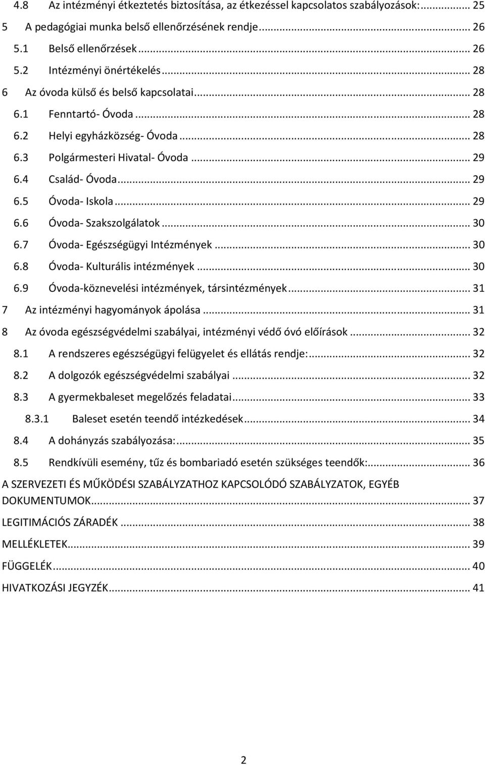 .. 30 6.7 Óvoda- Egészségügyi Intézmények... 30 6.8 Óvoda- Kulturális intézmények... 30 6.9 Óvoda-köznevelési intézmények, társintézmények... 31 7 Az intézményi hagyományok ápolása.