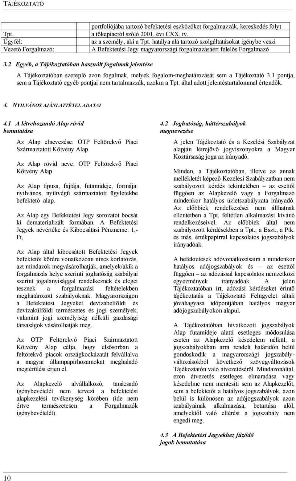 2 Egyéb, a Tájékoztatóban használt fogalmak jelentése A Tájékoztatóban szereplő azon fogalmak, melyek fogalom-meghatározását sem a Tájékoztató 3.