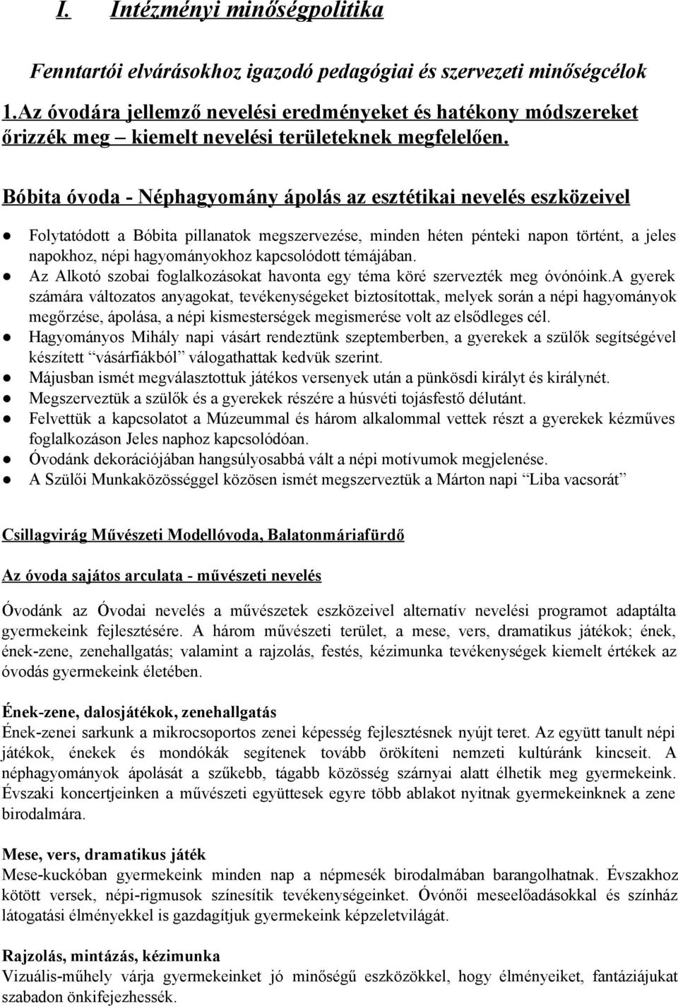 Bóbita óvoda Néphagyomány ápolás az esztétikai nevelés eszközeivel Folytatódott a Bóbita pillanatok megszervezése, minden héten pénteki napon történt, a jeles napokhoz, népi hagyományokhoz