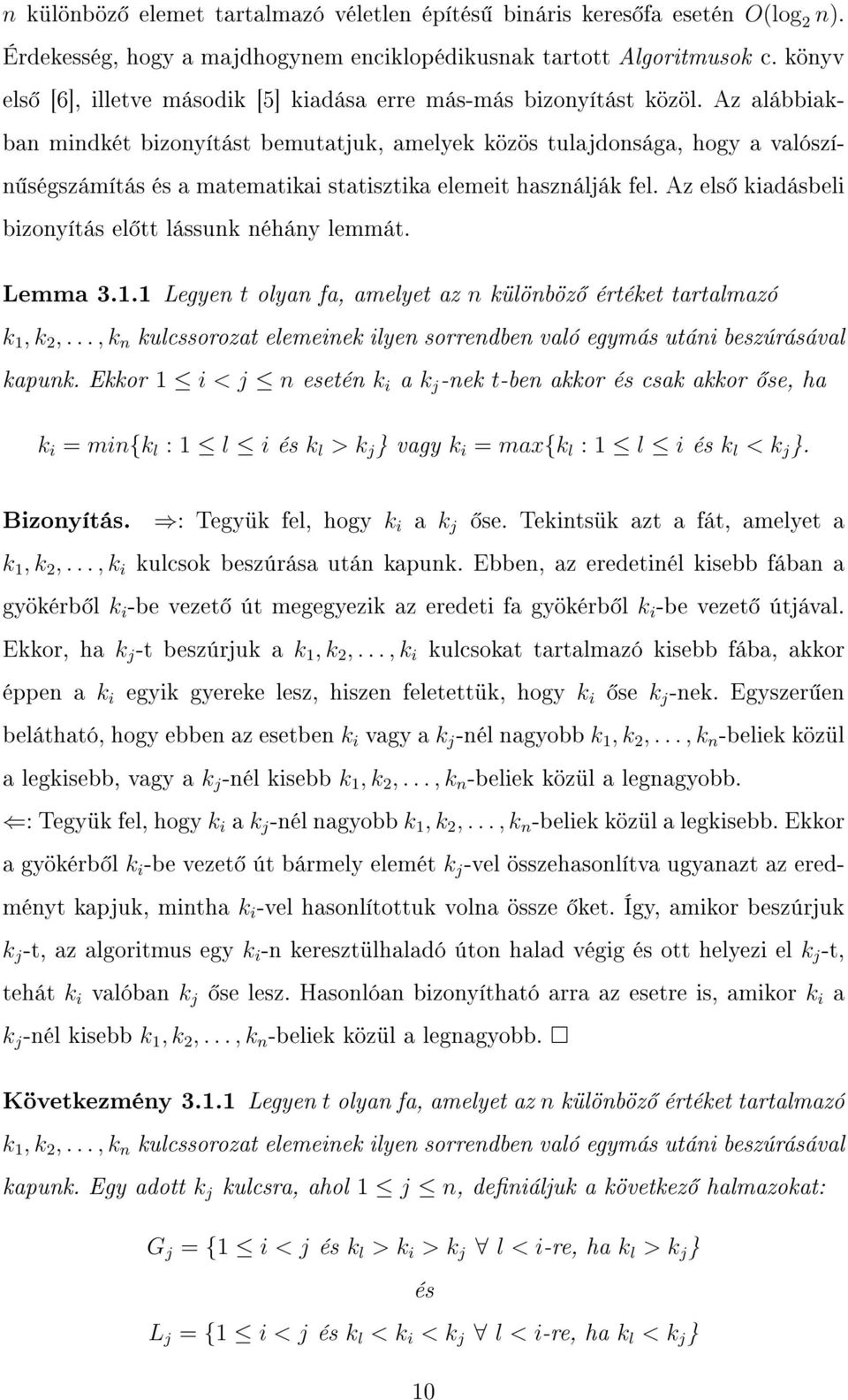 Az alábbiakban mindkét bizonyítást bemutatjuk, amelyek közös tulajdonsága, hogy a valószín ségszámítás és a matematikai statisztika elemeit használják fel.