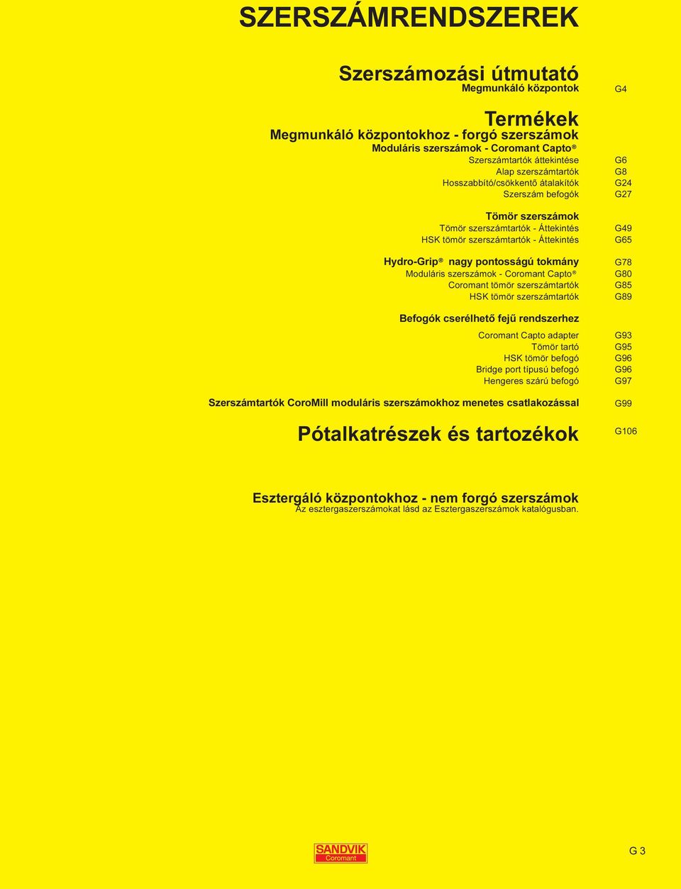 szerszámok - Coromant Capto Coromant tömör szerszámtartók HSK tömör szerszámtartók Befogók cserélhető fejű rendszerhez Coromant Capto adapter Tömör tartó HSK tömör befogó Bridge port típusú befogó