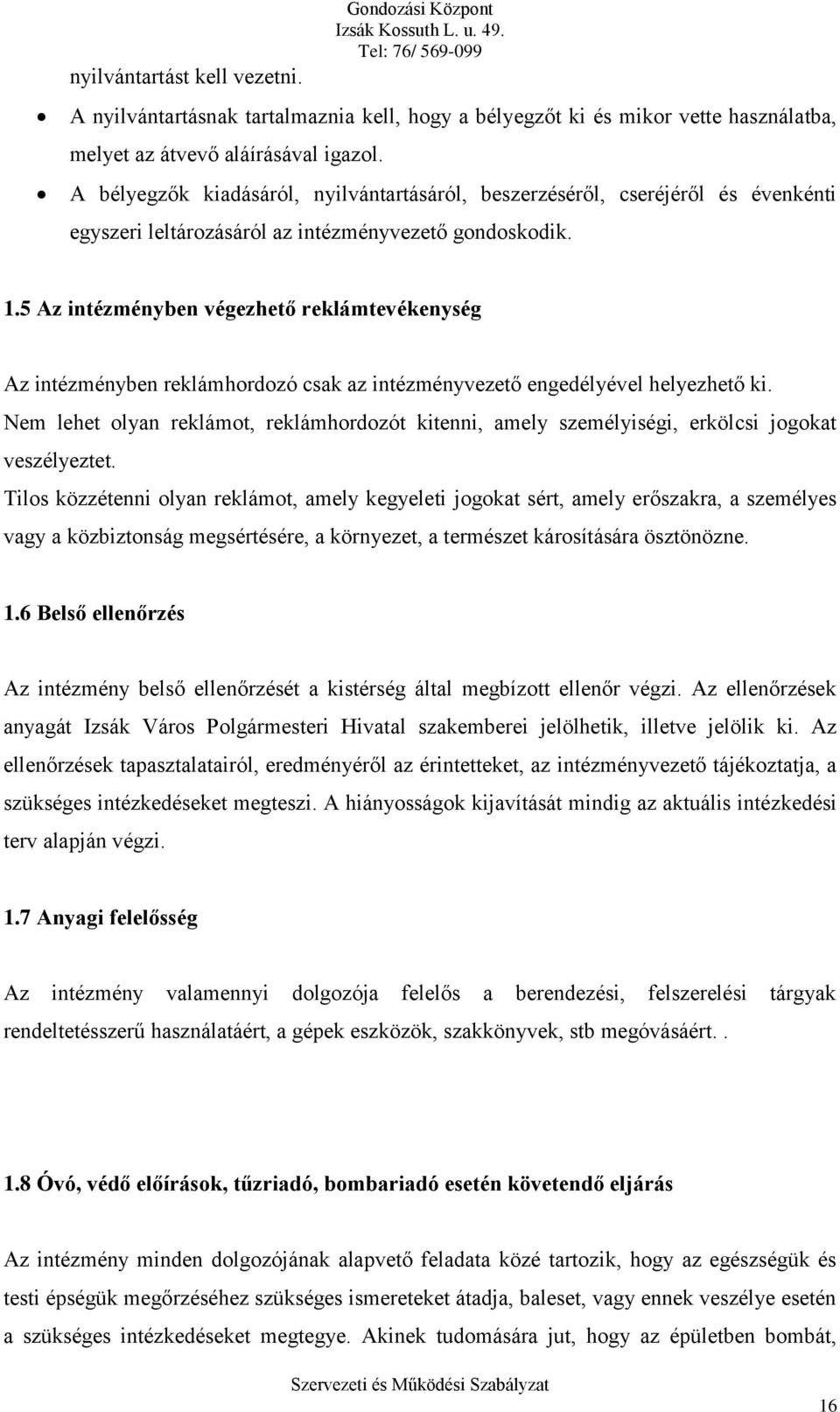 5 Az intézményben végezhető reklámtevékenység Az intézményben reklámhordozó csak az intézményvezető engedélyével helyezhető ki.