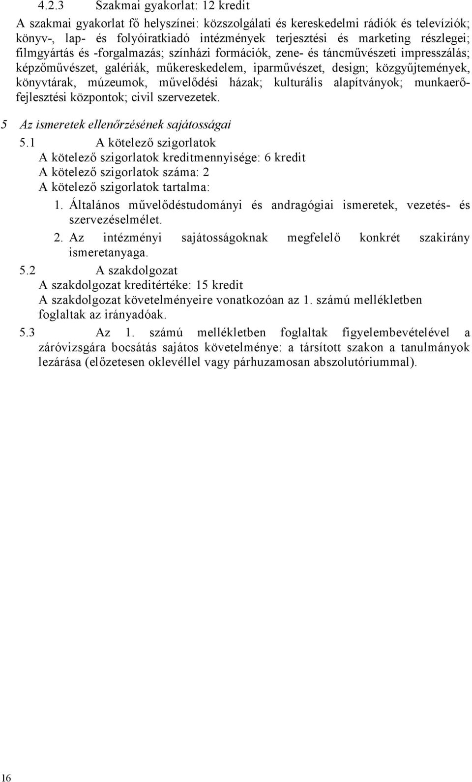 mvel"dési házak; kulturális alapítványok; munkaer"- fejlesztési központok; civil szervezetek. 5 Az ismeretek ellenrzésének sajátosságai 5.