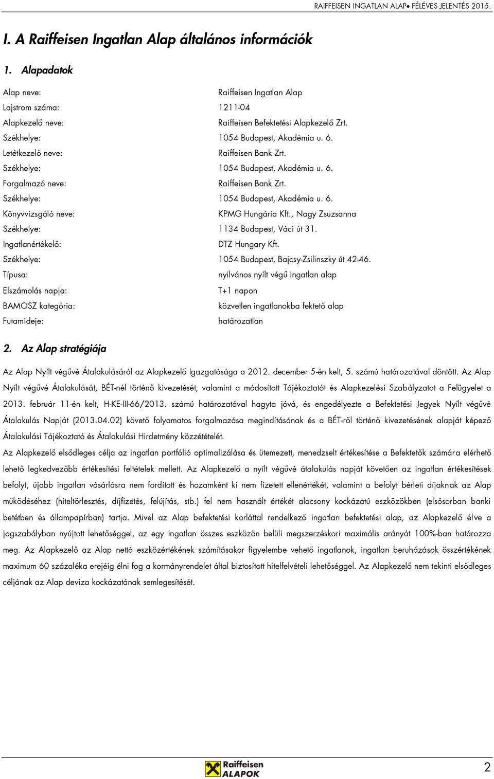 , Nagy Zsuzsanna Székhelye: 1134 Budapest, Váci út 31. Ingatlanértékelő: DTZ Hungary Kft. Székhelye: 1054 Budapest, Bajcsy-Zsilinszky út 42-46.