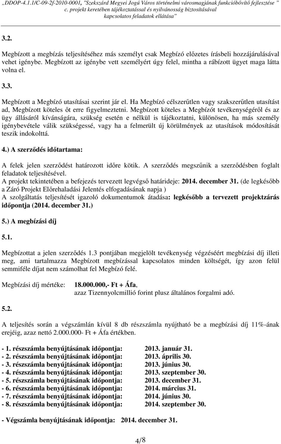 Ha Megbízó célszerőtlen vagy szakszerőtlen utasítást ad, Megbízott köteles ıt erre figyelmeztetni.