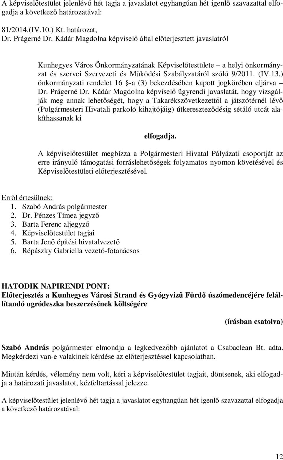 13.) önkormányzati rendelet 16 -a (3) bekezdésében kapott jogkörében eljárva Dr. Prágerné Dr.