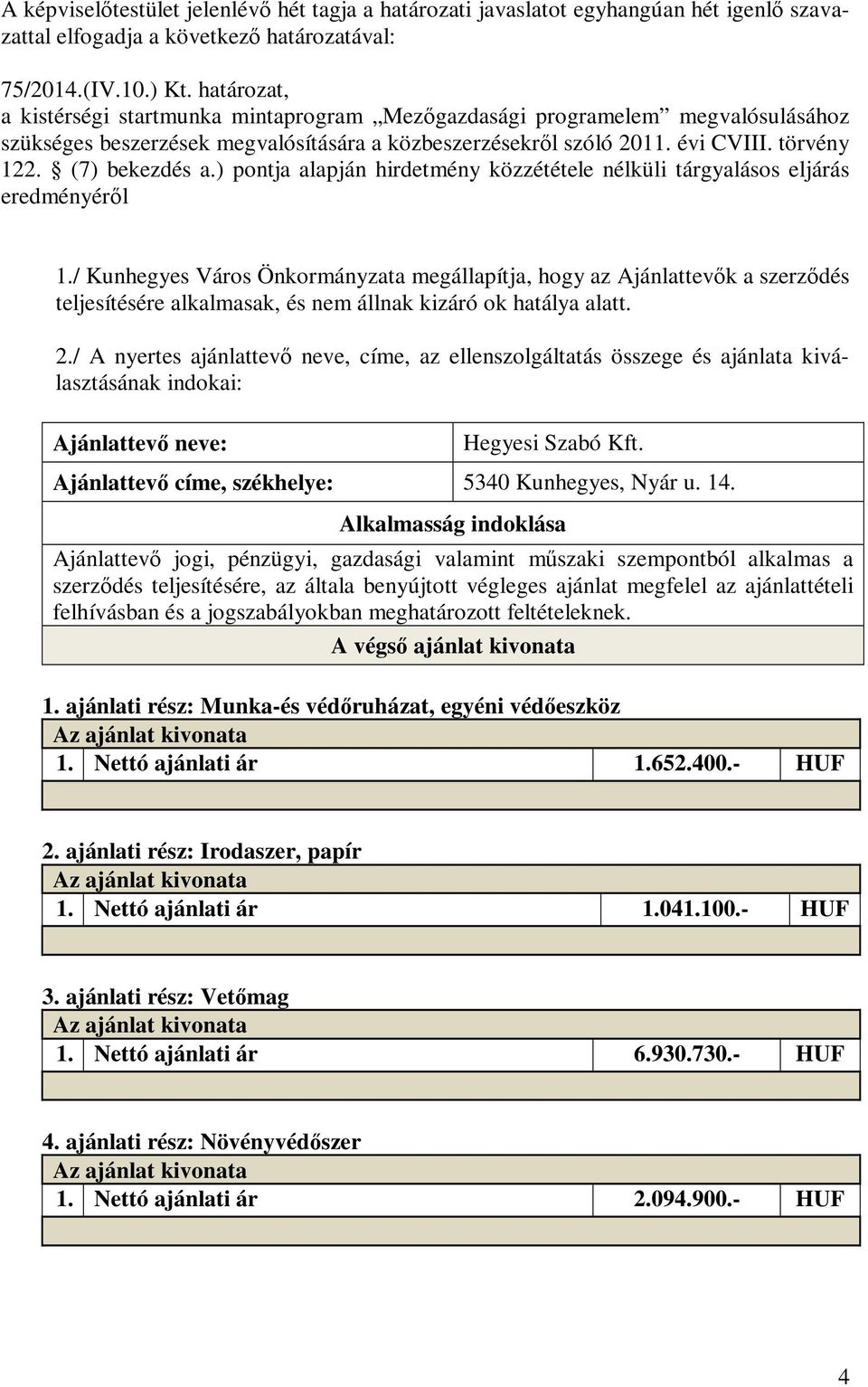 ) pontja alapján hirdetmény közzététele nélküli tárgyalásos eljárás eredményéről 1.