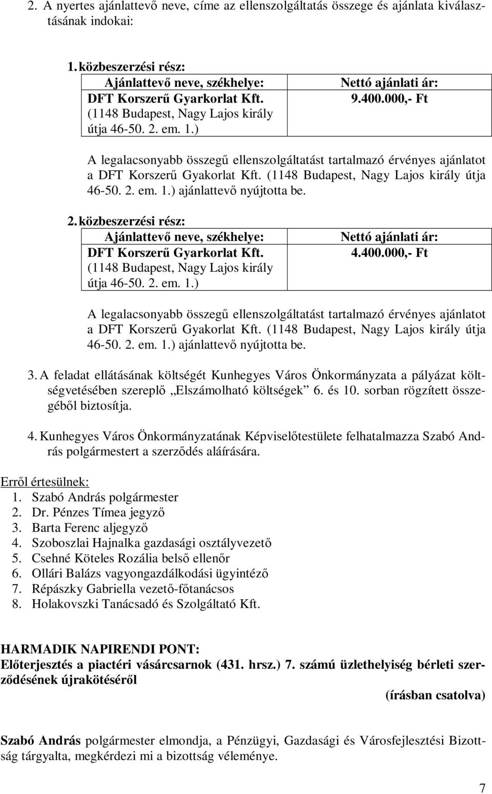 (1148 Budapest, Nagy Lajos király útja 46-50. 2. em. 1.) ajánlattevő nyújtotta be. 2. közbeszerzési rész: Ajánlattevő neve, székhelye: DFT Korszerű Gyarkorlat Kft.