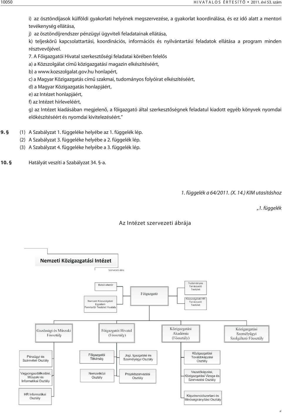 ellátása, k) teljeskörû kapcsolattartási, koordinációs, információs és nyilvántartási feladatok ellátása a program minden résztvevõjével. 7.