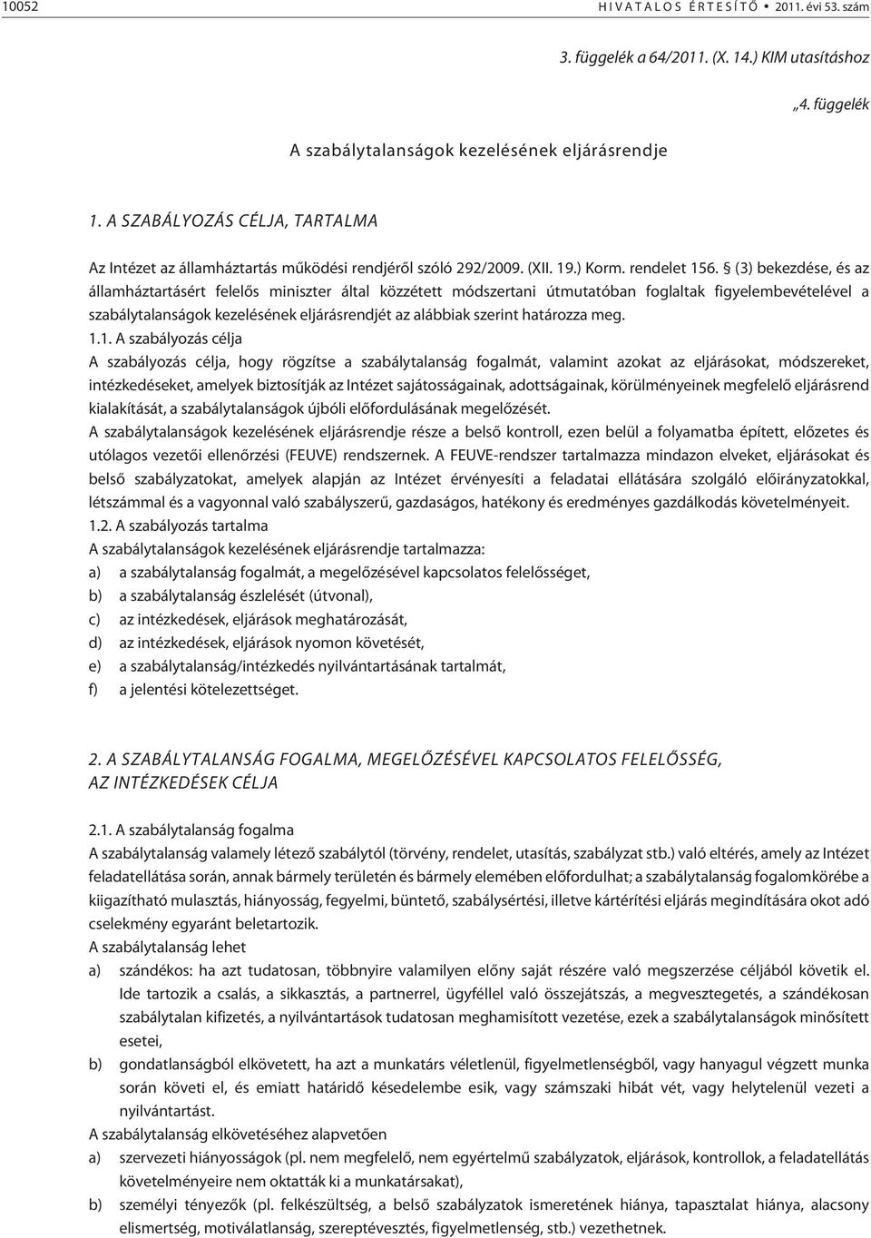 (3) bekezdése, és az államháztartásért felelõs miniszter által közzétett módszertani útmutatóban foglaltak figyelembevételével a szabálytalanságok kezelésének eljárásrendjét az alábbiak szerint