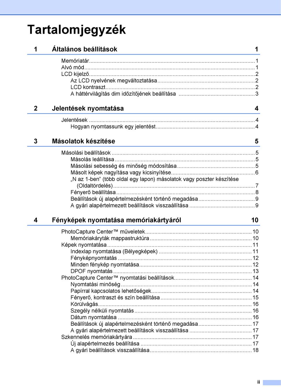 ..5 Másolt képek nagyítása vagy kicsinyítése...6 N az 1-ben (több oldal egy lapon) másolatok vagy poszter készítése (Oldaltördelés)...7 Fényerő beállítása.
