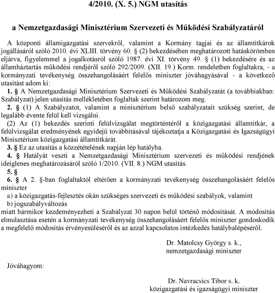 évi XLIII. törvény 60. (2) bekezdésében meghatározott hatáskörömben eljárva, figyelemmel a jogalkotásról szóló 1987. évi XI. törvény 49.