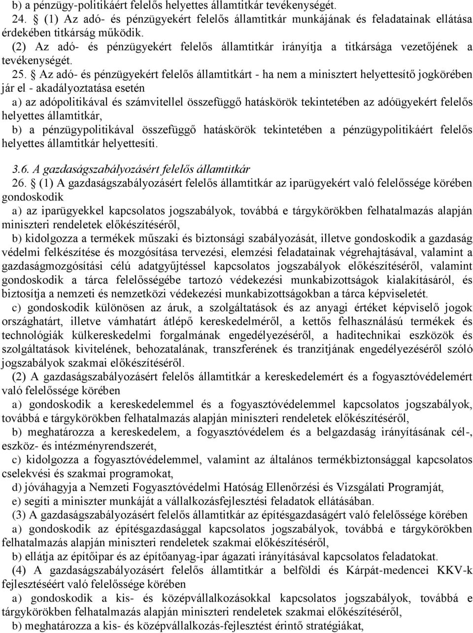 Az adó- és pénzügyekért felelős államtitkárt - ha nem a minisztert helyettesítő jogkörében jár el - akadályoztatása esetén a) az adópolitikával és számvitellel összefüggő hatáskörök tekintetében az