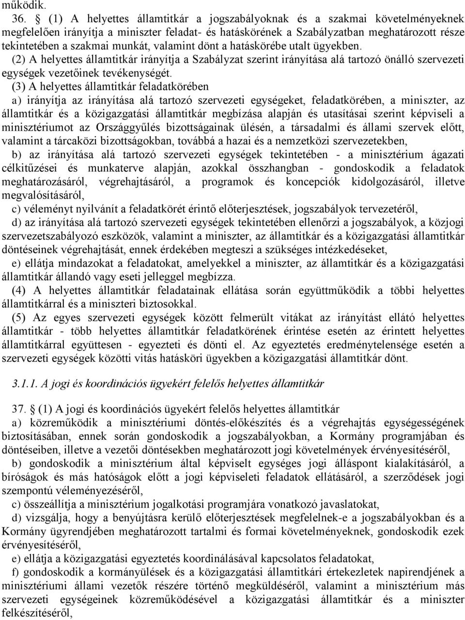 munkát, valamint dönt a hatáskörébe utalt ügyekben. (2) A helyettes államtitkár irányítja a Szabályzat szerint irányítása alá tartozó önálló szervezeti egységek vezetőinek tevékenységét.