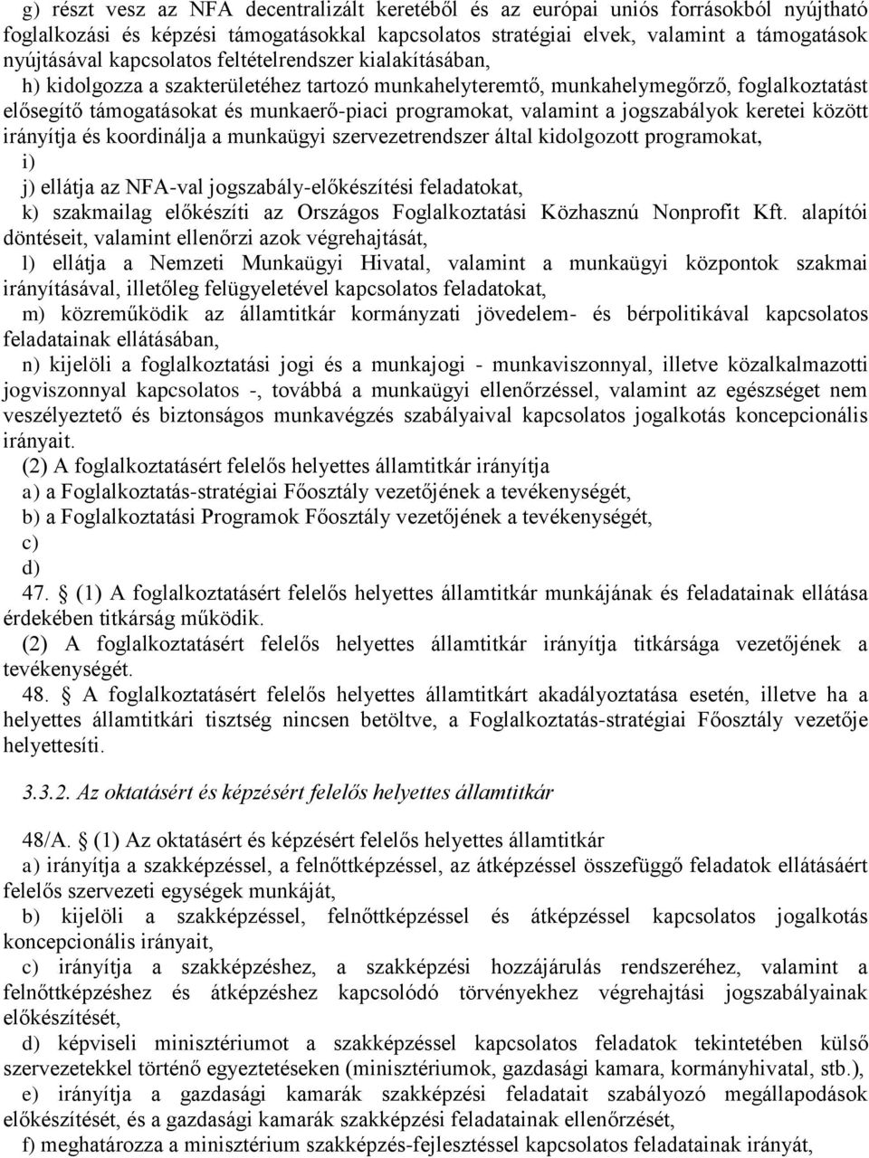 valamint a jogszabályok keretei között irányítja és koordinálja a munkaügyi szervezetrendszer által kidolgozott programokat, i) j) ellátja az NFA-val jogszabály-előkészítési feladatokat, k)