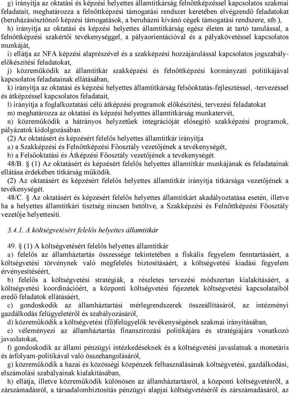 ), h) irányítja az oktatási és képzési helyettes államtitkárság egész életen át tartó tanulással, a felnőttképzési szakértői tevékenységgel, a pályaorientációval és a pályakövetéssel kapcsolatos