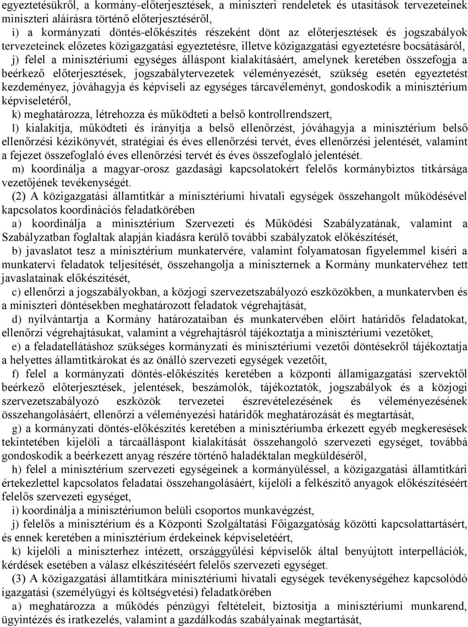 amelynek keretében összefogja a beérkező előterjesztések, jogszabálytervezetek véleményezését, szükség esetén egyeztetést kezdeményez, jóváhagyja és képviseli az egységes tárcavéleményt, gondoskodik