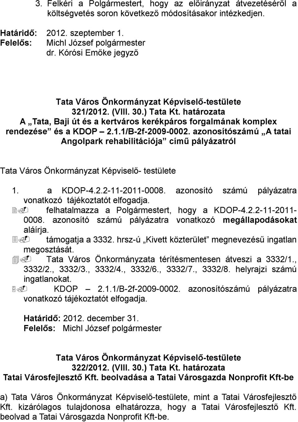 azonosítószámú A tatai Angolpark rehabilitációja című pályázatról Tata Város Önkormányzat Képviselő- testülete 1. a KDOP-4.2.2-11-2011-0008.