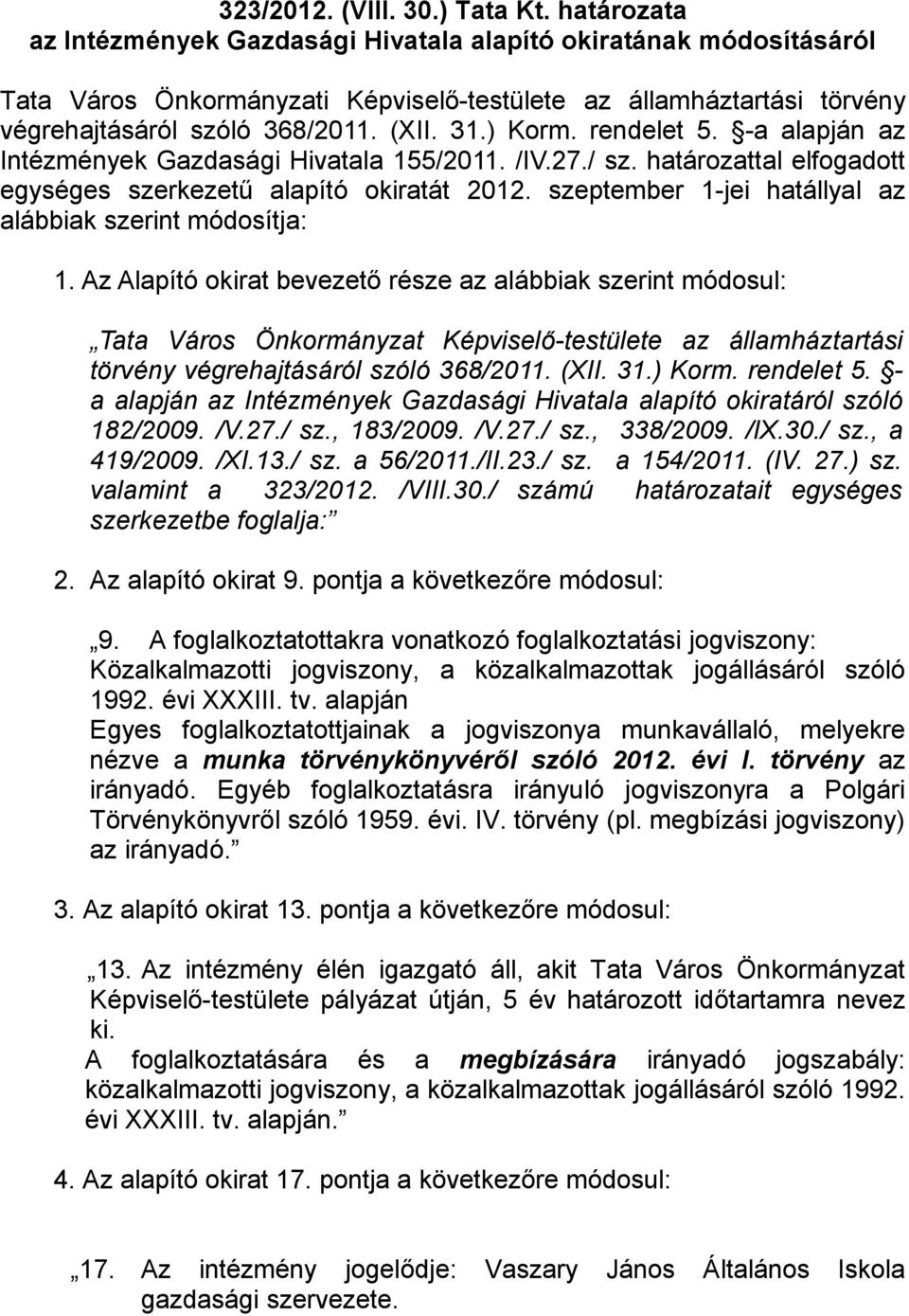 rendelet 5. -a alapján az Intézmények Gazdasági Hivatala 155/2011. /IV.27./ sz. határozattal elfogadott egységes szerkezetű alapító okiratát 2012.