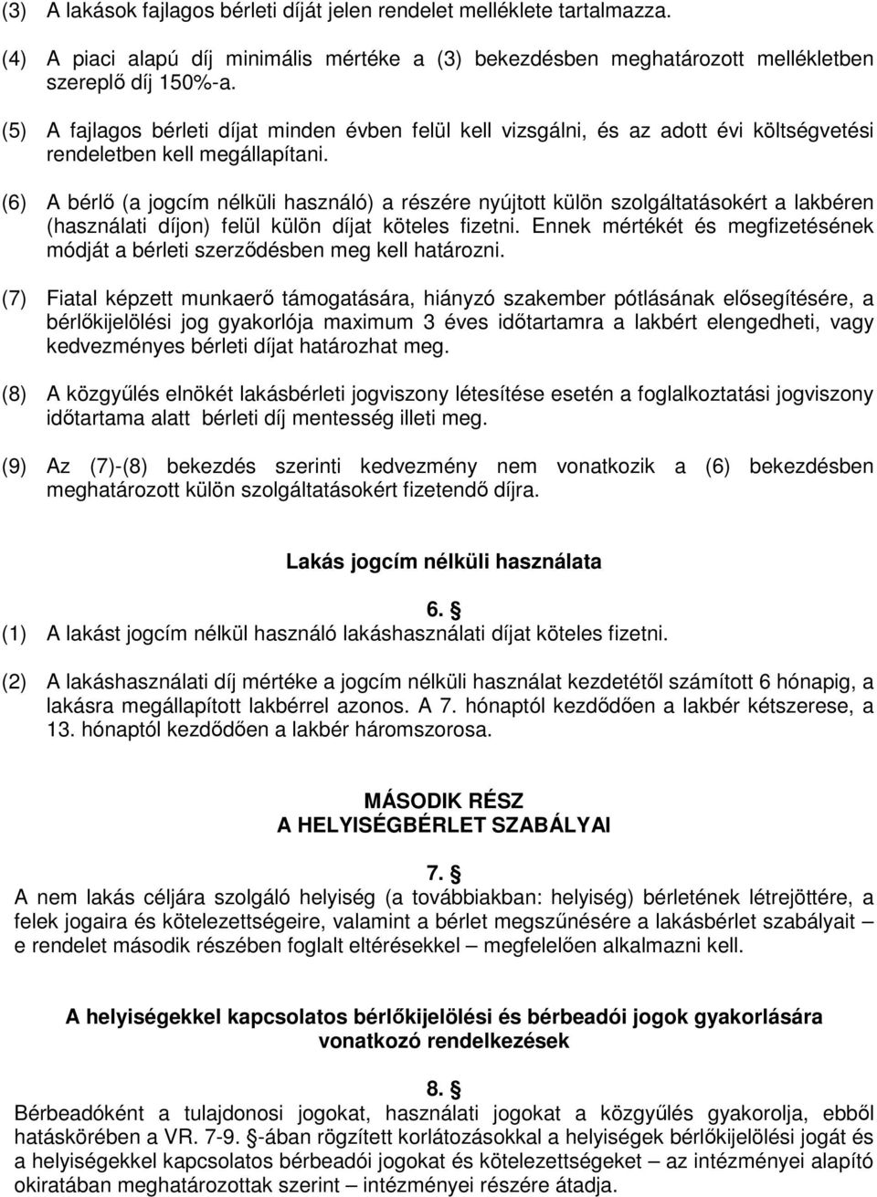 (6) A bérlő (a jogcím nélküli használó) a részére nyújtott külön szolgáltatásokért a lakbéren (használati díjon) felül külön díjat köteles fizetni.