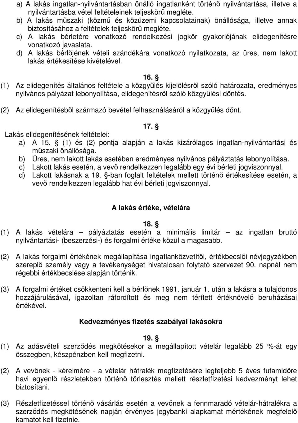 c) A lakás bérletére vonatkozó rendelkezési jogkör gyakorlójának elidegenítésre vonatkozó javaslata.