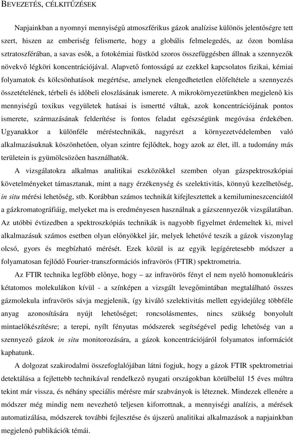 Alapvető fontosságú az ezekkel kapcsolatos fizikai, kémiai folyamatok és kölcsönhatások megértése, amelynek elengedhetetlen előfeltétele a szennyezés összetételének, térbeli és időbeli eloszlásának