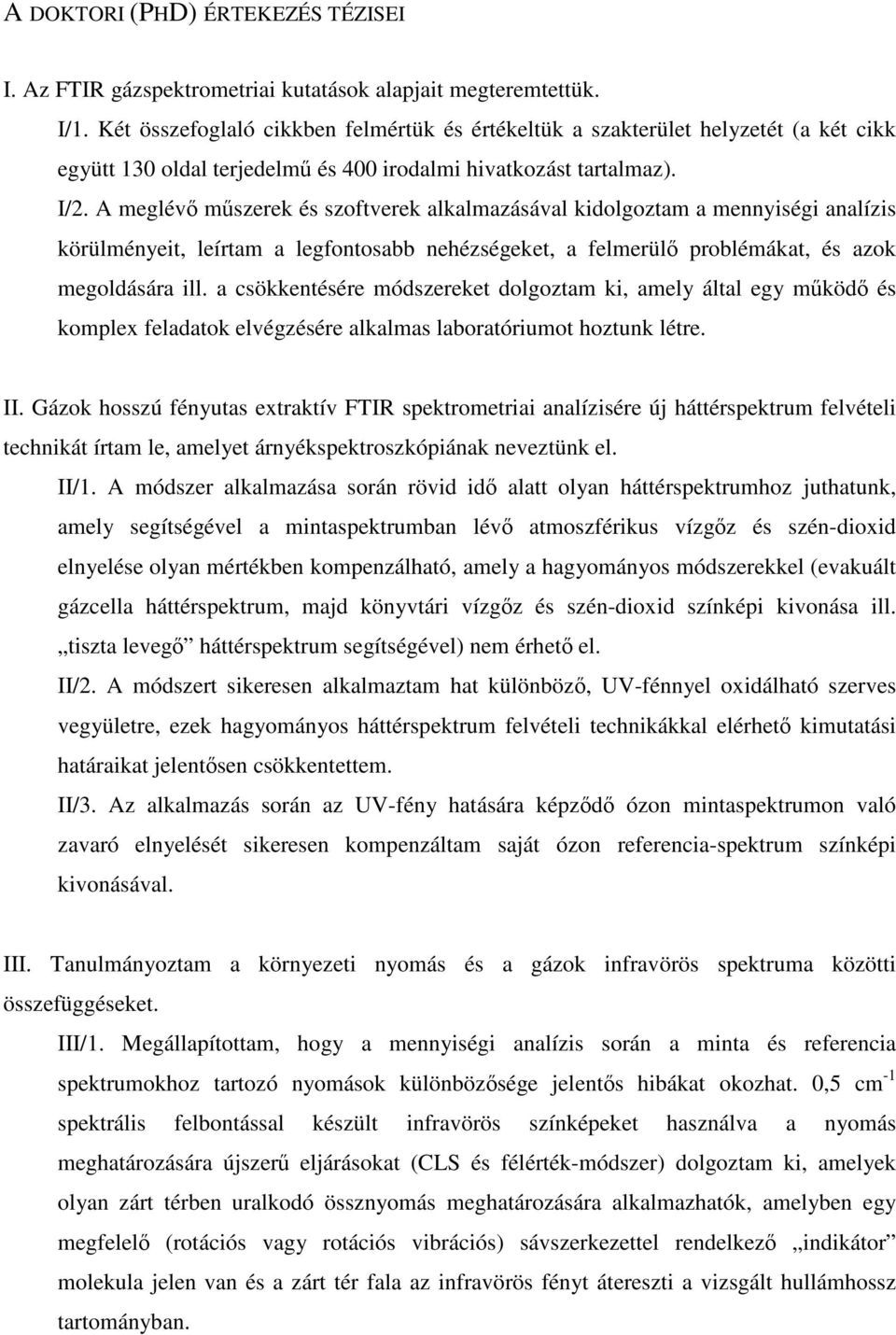 A meglévő műszerek és szoftverek alkalmazásával kidolgoztam a mennyiségi analízis körülményeit, leírtam a legfontosabb nehézségeket, a felmerülő problémákat, és azok megoldására ill.