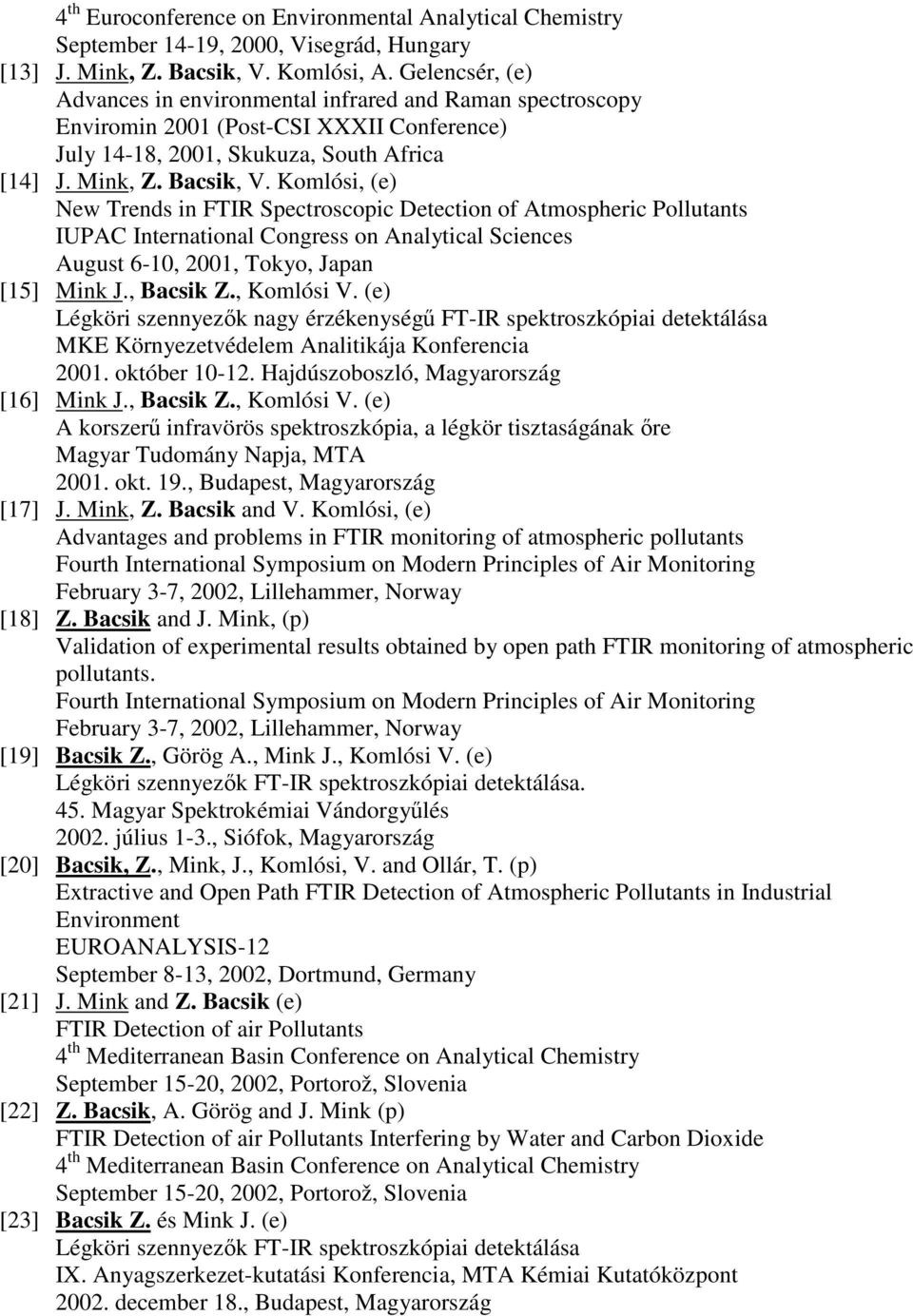 Komlósi, (e) New Trends in FTIR Spectroscopic Detection of Atmospheric Pollutants IUPAC International Congress on Analytical Sciences August 6-10, 2001, Tokyo, Japan [15] Mink J., Bacsik Z.