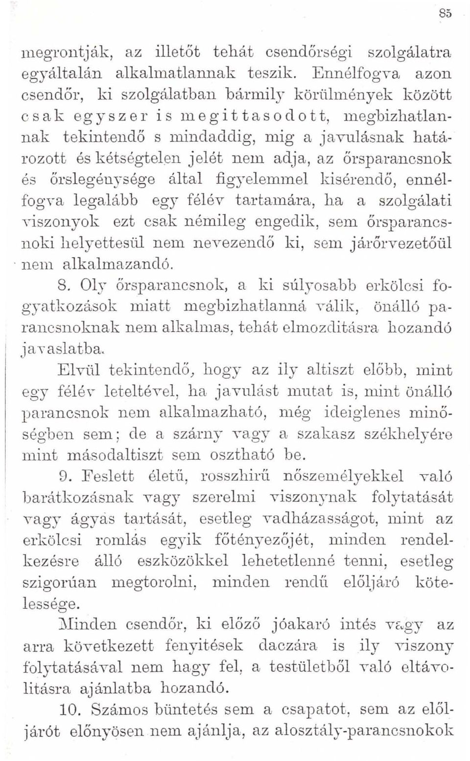 adja, az őrsparancsnok és őrslegénysége által figyelemmel kisérendő, ennélfogva legalább egy félév tartamára, ha a szolgálati viszonyok ezt csak némileg engedik, sem őrsparancsnoki helyettesül nem