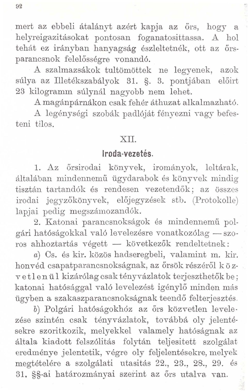 A legénységi szobák padlóját fényezni T"agy befesteni tilos. XII. Iroda-vezetés. 1. Az őrsiroda i könyvek, irományok, leltárak, általában mindennemlí.