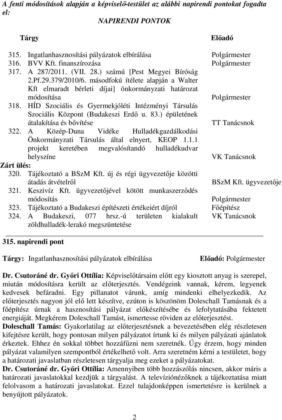 másodfokú ítélete alapján a Walter Kft elmaradt bérleti díjai] önkormányzati határozat módosítása Polgármester 318.