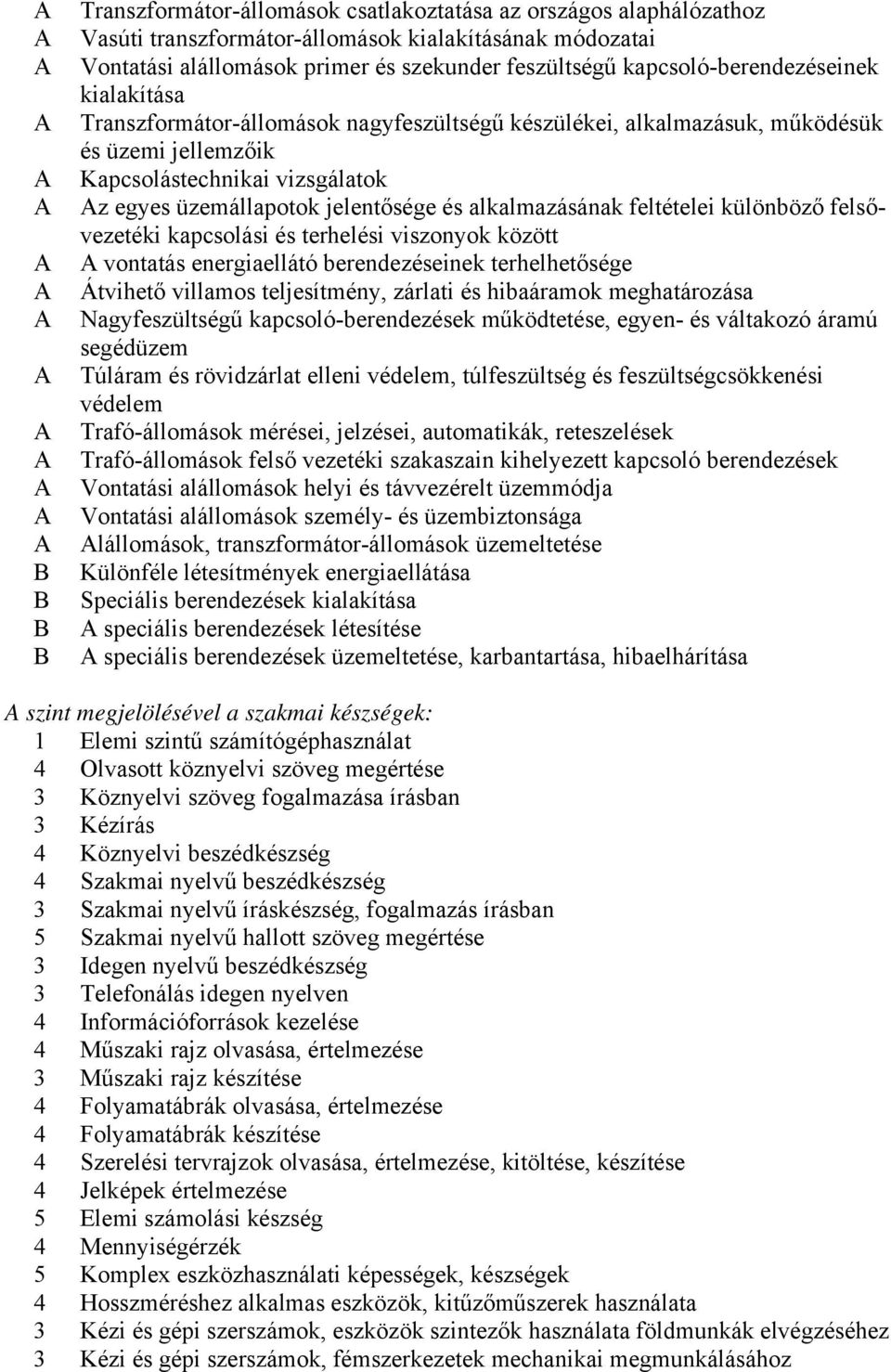 és alkalmazásának feltételei különböző felsővezetéki kapcsolási és terhelési viszonyok között vontatás energiaellátó berendezéseinek terhelhetősége Átvihető villamos teljesítmény, zárlati és