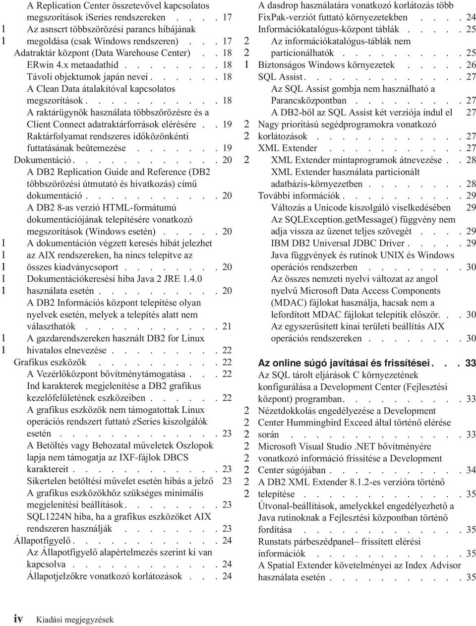 .......... 8 A raktárügynök használata többszörözésre és a Client Connect adatraktárforrások elérésére.. 9 Raktárfolyamat rendszeres időközönkénti futtatásának beütemezése....... 9 Dokumentáció.