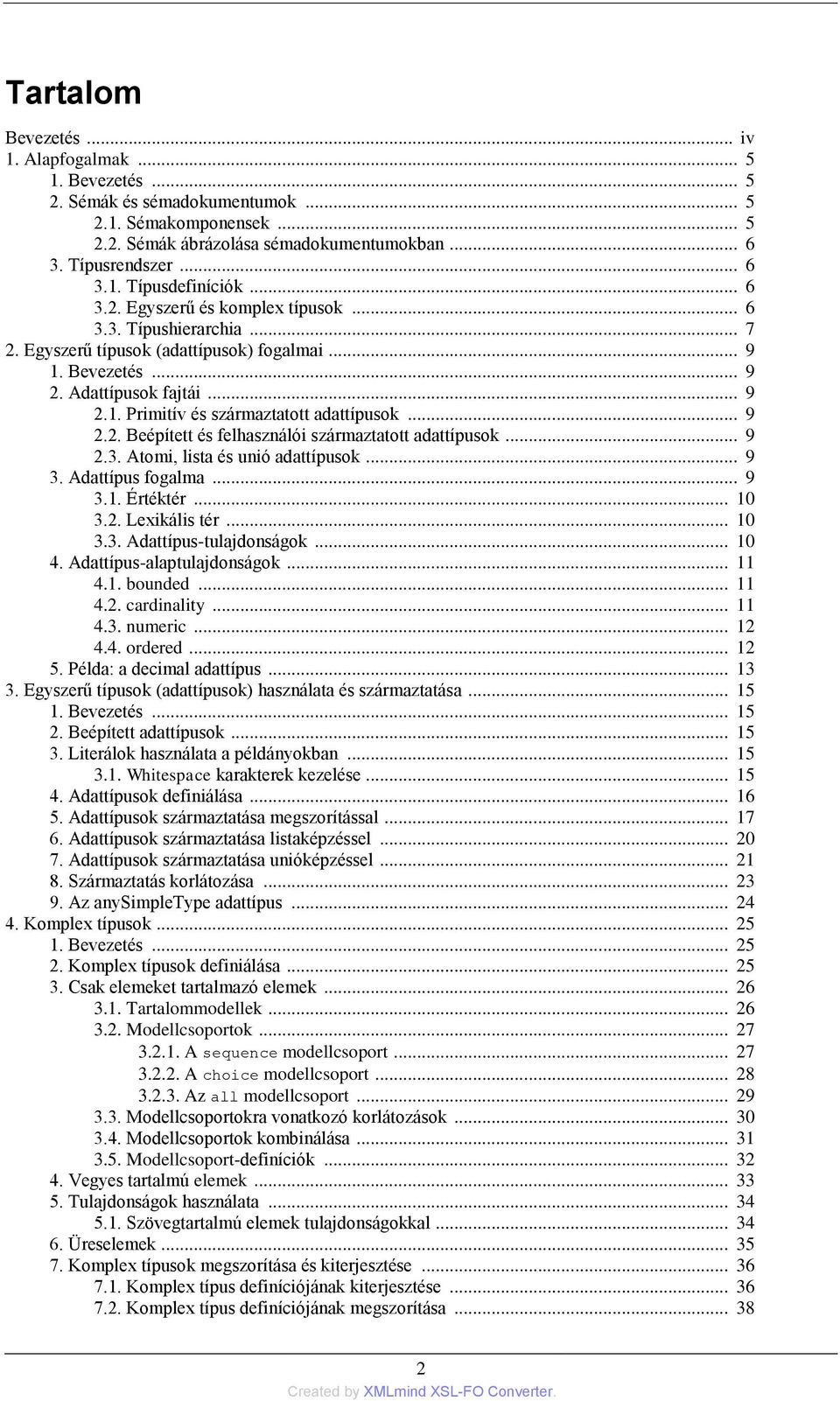 .. 9 2.2. Beépített és felhasználói származtatott adattípusok... 9 2.3. Atomi, lista és unió adattípusok... 9 3. Adattípus fogalma... 9 3.1. Értéktér... 10 3.2. Lexikális tér... 10 3.3. Adattípus-tulajdonságok.