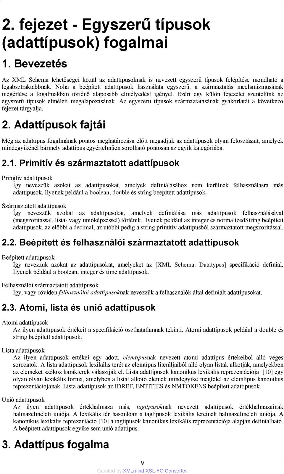 Ezért egy külön fejezetet szentelünk az egyszerű típusok elméleti megalapozásának. Az egyszerű típusok származtatásának gyakorlatát a következő fejezet tárgyalja. 2.