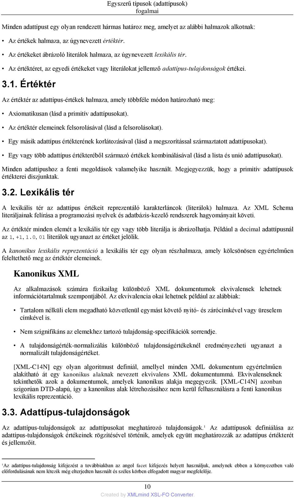 Értéktér Az értéktér az adattípus-értékek halmaza, amely többféle módon határozható meg: Axiomatikusan (lásd a primitív adattípusokat). Az értéktér elemeinek felsorolásával (lásd a felsorolásokat).